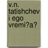 V.N. Tatishchev I Ego Vremi?a?