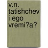 V.N. Tatishchev I Ego Vremi?a? door Nil Aleksandro Popov