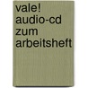 Vale! Audio-cd Zum Arbeitsheft door Onbekend