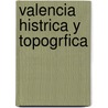 Valencia Histrica y Topogrfica door Vicente Boix