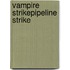 Vampire Strike\Pipeline Strike