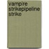 Vampire Strike\Pipeline Strike