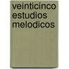 Veinticinco Estudios Melodicos door Onbekend