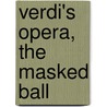 Verdi's Opera, the Masked Ball by Giuseppe Verdi
