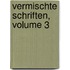 Vermischte Schriften, Volume 3