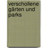 Verschollene Gärten und Parks door Von Rainer Maria Rilke