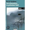 Verschwunden: in geheimer Haft door Urs M. Fiechtner