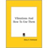 Vibrations And How To Use Them door Olney H. Richmond