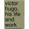 Victor Hugo, His Life and Work door George Barnett Smith