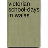 Victorian School-Days In Wales door Gerallt Nash