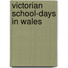 Victorian School-Days In Wales by Gerallt Nash