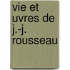 Vie Et Uvres de J.-J. Rousseau door Jean-Jacques Rousseau