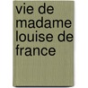 Vie de Madame Louise de France door Abb Proyart