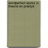 Wordperfect works in theorie en praktyk