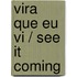 Vira Que Eu Vi / See it Coming