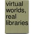 Virtual Worlds, Real Libraries