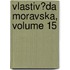 Vlastiv?da Moravska, Volume 15