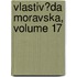 Vlastiv?da Moravska, Volume 17