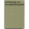 Vorlesung Zur Moralphilosophie door Mit Einer Einleitung Von Manfred Kuhn