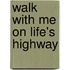 Walk With Me On Life's Highway