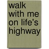 Walk With Me On Life's Highway door Arthur C. Goddard