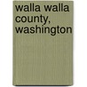 Walla Walla County, Washington door Miriam T. Timpledon