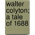 Walter Colyton; A Tale Of 1688