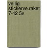 VEILIG STICKERVE.RAKET 7-12 5V door Onbekend