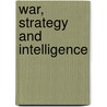 War, Strategy And Intelligence by Michael I. Handel