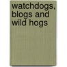 Watchdogs, Blogs and Wild Hogs door Gordon S. Jackson