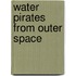 Water Pirates from Outer Space