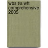 Wbs T/A Wft Comprehensive 2005 by Unknown