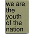 We Are The Youth Of The Nation