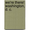 We're There! Washington, D. C. door Elizabeth Skinner Grumbach