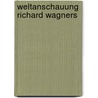Weltanschauung Richard Wagners by Rudolf Louis