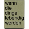 Wenn die Dinge lebendig werden by Unknown