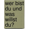 Wer bist Du und was willst Du? door Mick Ukleja