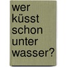 Wer küsst schon unter Wasser? door Dagmar Geisler