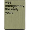 Wes Montgomery The Early Years door Dan Bowden