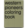 Western Pioneers Coloring Book by Peter F. Copeland