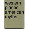 Western Places, American Myths door Robert E. Ficken