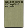 Suske en Wiske De waerwouf van ieetselder  by Wiilly Vandersteen
