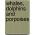 Whales, Dolphins And Porpoises