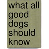 What All Good Dogs Should Know door Melissa Bartlett