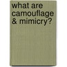 What Are Camouflage & Mimicry? door John Crossingham