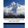 What Can Literature Do For Me? door Charles Alphonso Smith