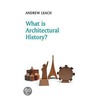 What Is Architectural History? door Andrew Leach
