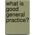 What Is Good General Practice?