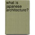 What Is Japanese Architecture?