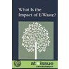What Is The Impact Of E-Waste? door Cynthia A. Bily